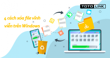 4 cách xóa file vĩnh viễn trên Windows đơn giản bạn cần biết