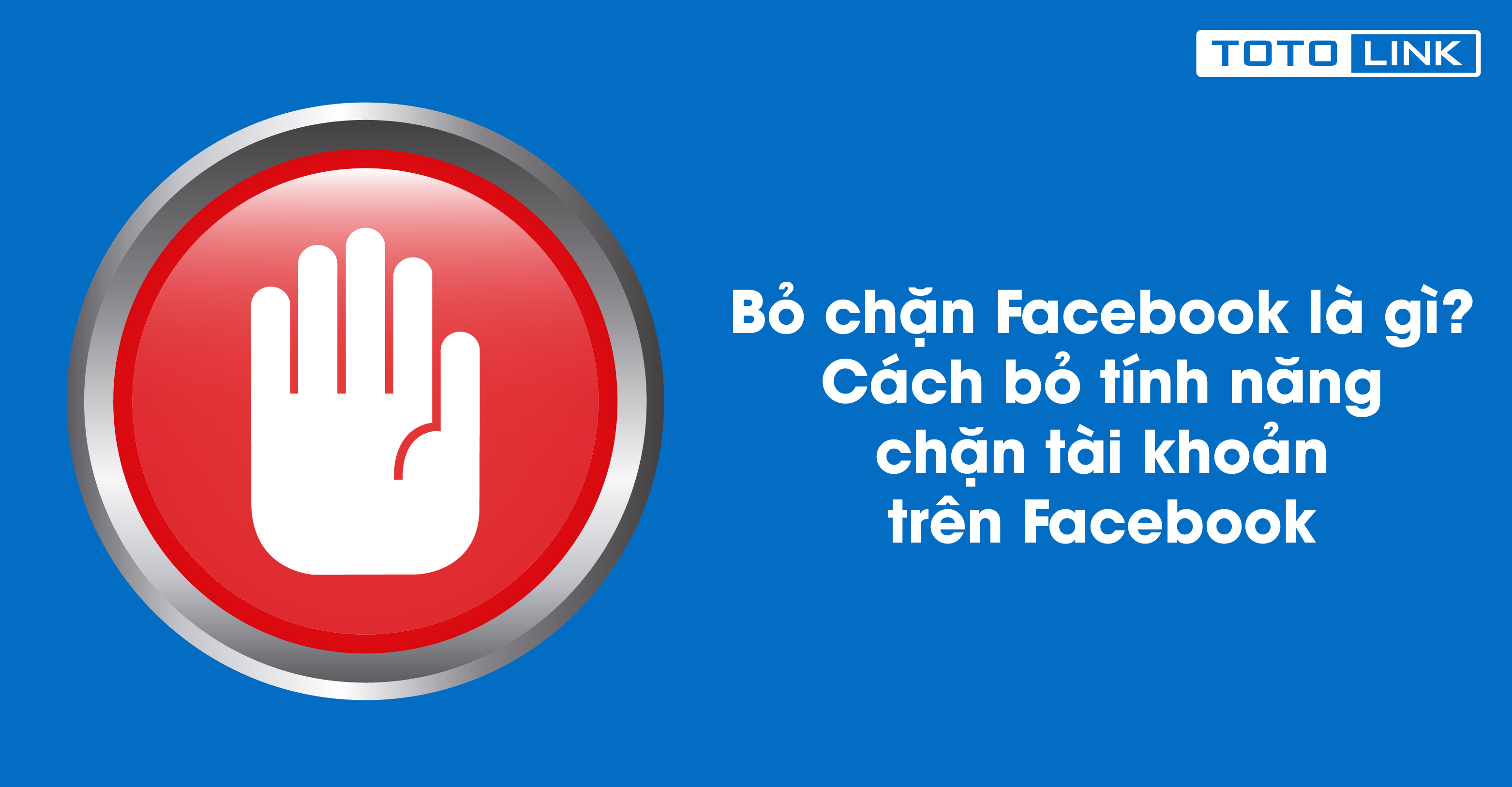 Bỏ chặn Facebook là gì? Cách bỏ tính năng chặn tài khoản trên Facebook được thực hiện ra sao?