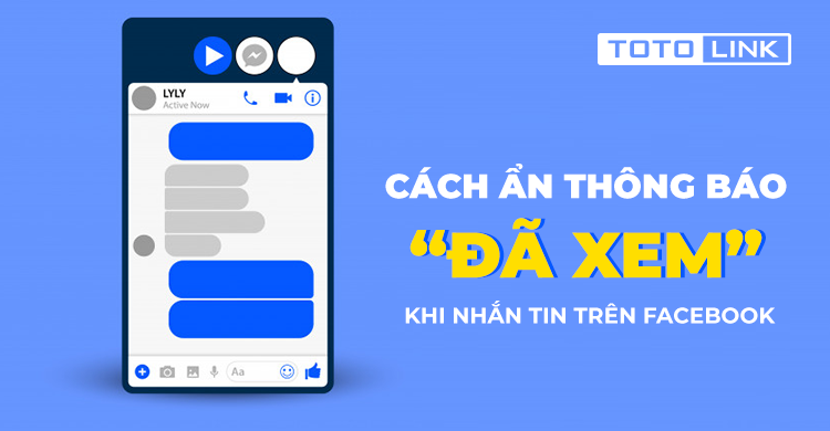 Cách ẩn thông báo "đã xem" khi nhắn tin trên Facebook bạn nên biết