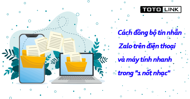 Cách đồng bộ tin nhắn Zalo trên điện thoại và máy tính nhanh chỉ trong "1 nốt nhạc"