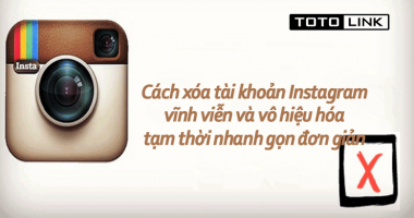 Cách xóa tài khoản Instagram vĩnh viễn và vô hiệu hóa tạm thời nhanh gọn đơn giản