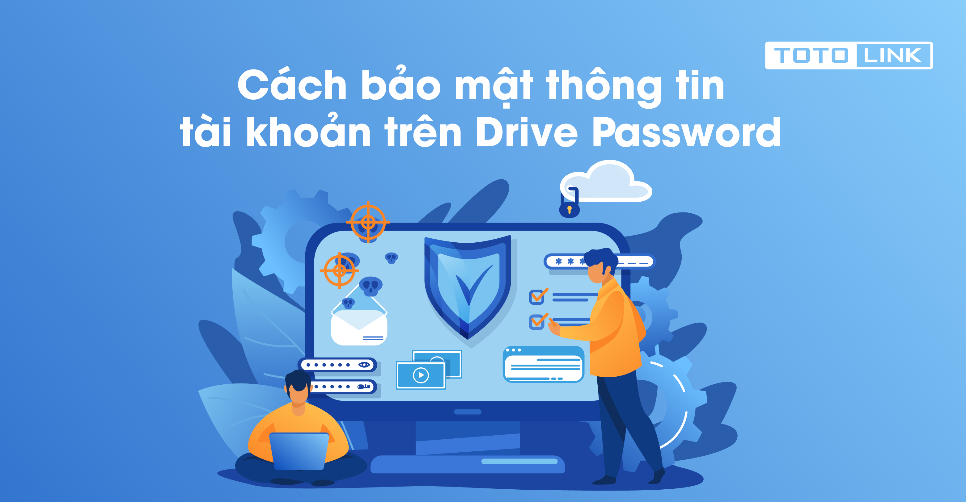 Học nhanh cách bảo mật thông tin tài khoản trên Drive Password