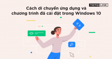 Học nhanh cách di chuyển ứng dụng và chương trình đã cài đặt trong Windows 10