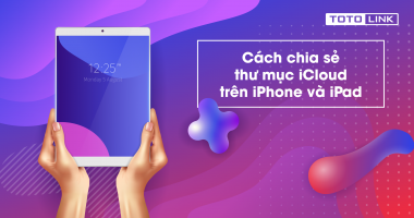 Hướng dẫn cách chia sẻ thư mục iCloud trên iPhone và iPad vô cùng đơn giản