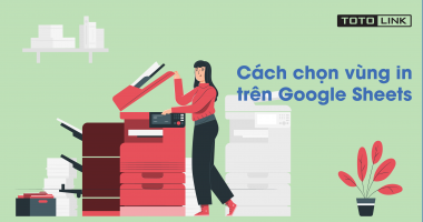 Hướng dẫn cách chọn vùng in trên Google Sheets