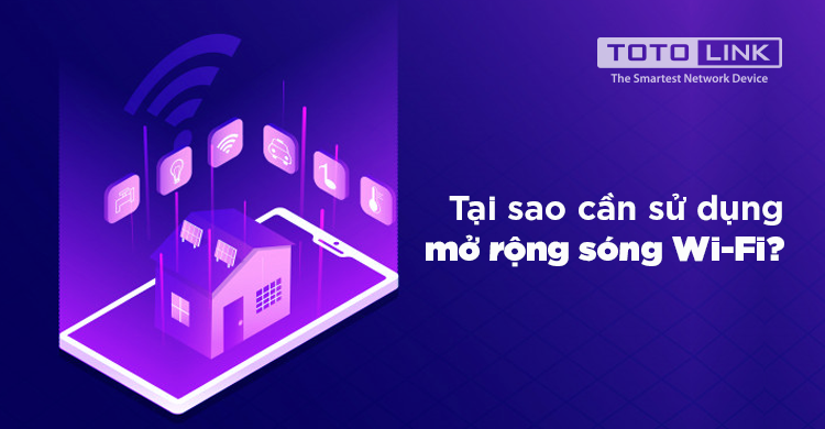 Tại sao cần sử dụng thiết bị mở rộng sóng wifi?